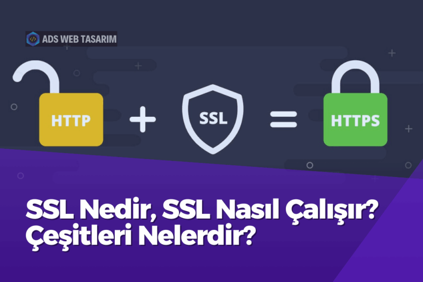 SSL Nedir, SSL Nasıl Çalışır? Çeşitleri Nelerdir?