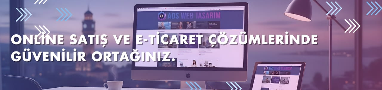 Online Satış ve E-Ticaret Çözümlerinde Güvenilir Ortağınız | ADS Web Tasarım